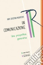 In comunicazione. Una prospettiva generativa libro