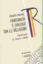 Fraternità e dialogo tra le religioni. Esperienze di Chiara Lubich libro