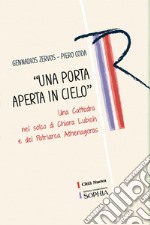 «Una porta aperta in cielo». Una cattedra nel solco di Chiara Lubich e del Patriarca Athenagoras libro