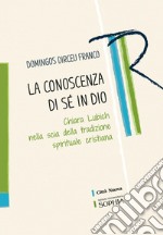 La conoscenza di se in Dio. Chiara Lubich nella scia della tradizione spirituale cristiana libro