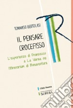 Il pensare crocefisso. L'esperienza di Francesco a La Verna nell'Itinerarium di Bonaventura libro