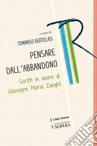 Pensare dall'abbandono. Scritti in onore di Giuseppe Maria Zanghí libro