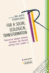 For a social ecological transformation. Transversal dialogue between Christians and Marxists starting from Laudato si' libro
