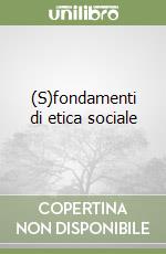 (S)fondamenti di etica sociale libro