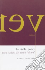 La stella polare. Poeti italiani dei tempi «ultimi» libro