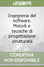 Ingegneria del software. Metodi e tecniche di progettazione strutturata libro