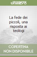 La fede dei piccoli, una risposta ai teologi