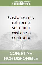 Cristianesimo, religioni e sette non cristiane a confronto libro