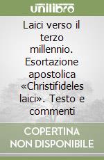 Laici verso il terzo millennio. Esortazione apostolica «Christifideles laici». Testo e commenti