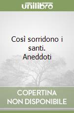 Così sorridono i santi. Aneddoti libro