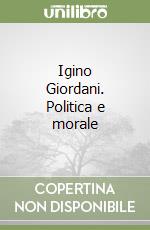 Igino Giordani. Politica e morale