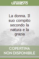 La donna. Il suo compito secondo la natura e la grazia