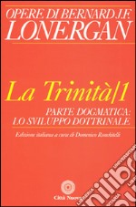 La trinità. Vol. 1: Parte dogmatica, lo sviluppo dottrinale libro