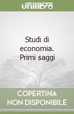 Studi di economia. Primi saggi libro