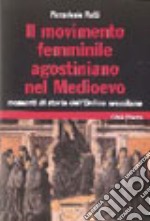 Il movimento femminile agostiniano nel Medioevo. Momenti di storia dell'ordine eremitano