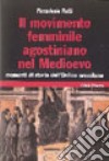 Il movimento femminile agostiniano nel Medioevo. Momenti di storia dell'ordine eremitano libro