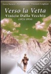 Verso la vetta. Vinicio Dalla Vecchia (1924-1954). Con DVD e CD-ROM libro