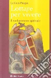 Lottare per vivere. Il combattimento spirituale libro