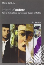 Ritratti d'autore. Figure della pittura europea da Duccio a Rothko. Ediz. illustrata libro