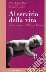 Al servizio della vita. Sulle orme di Madre Teresa libro