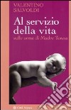 Al servizio della vita. Sulle orme di Madre Teresa libro