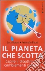 Il Pianeta che scotta. Capire il dibattito sui cambiamenti climatici libro