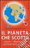 Il Pianeta che scotta. Capire il dibattito sui cambiamenti climatici libro