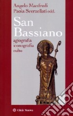 San Bassiano. Agiografia, iconografia, culto