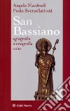 San Bassiano. Agiografia, iconografia, culto libro