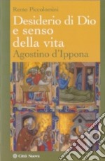 Desiderio di Dio e senso della vita. Agostino d'Ippona libro