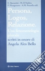 Persona, logos, relazione. Una fenomenologia al plurale. Scritti in onore di Angela Ales Bello libro