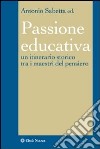 La passione educativa. Un itinerario storico tra i maestri del pensiero libro