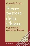 Pietro pastore della Chiesa. Il primato petrino negli scritti di Agostino d'Ippona libro