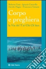 Corpo e preghiera. La via del T'ai Chi Ch'üan libro