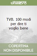 TVB. 100 modi per dire ti voglio bene libro