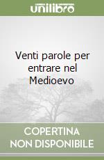 Venti parole per entrare nel Medioevo libro