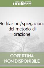 Meditazioni/spiegazione del metodo di orazione libro