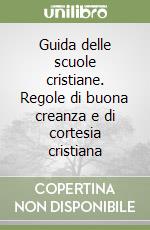 Guida delle scuole cristiane. Regole di buona creanza e di cortesia cristiana libro