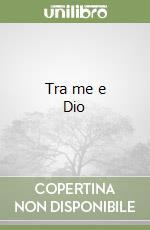Tra me e Dio