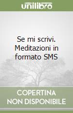 Se mi scrivi. Meditazioni in formato SMS