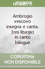 Ambrogio vescovo insegna e canta. Inni liturgici in canto bilingue libro