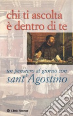 Chi ti ascolta è dentro di te. Un pensiero al giorno con sant'Agostino