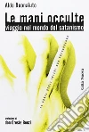 Le mani occulte. Viaggio nel mondo del satanismo libro