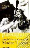 Passaggio. Verso la vita tra le braccia di Madre Teresa libro