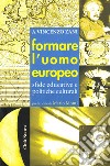 Formare l'uomo europeo. Sfide educative e politiche culturali libro