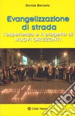 Evangelizzazione di strada. L'esperienza e il progetto di Nuovi Orizzonti libro