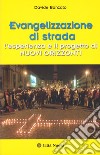 Evangelizzazione di strada. L'esperienza e il progetto di Nuovi Orizzonti libro