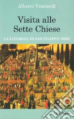 Visita alle sette chiese. La liturgia di san Filippo Neri