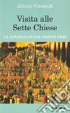 Visita alle sette chiese. La liturgia di san Filippo Neri libro