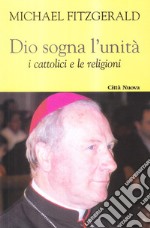 Dio sogna l'unità. I cattolici e le religioni libro